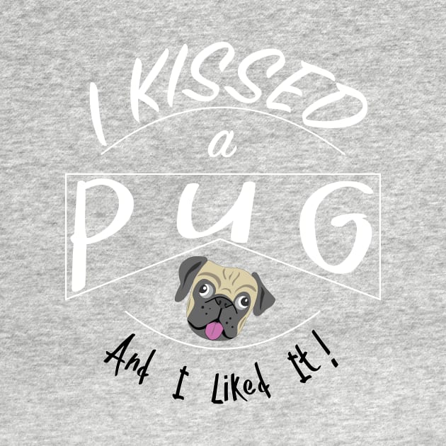 I Kissed a Pug and I Liked It design by bbreidenbach